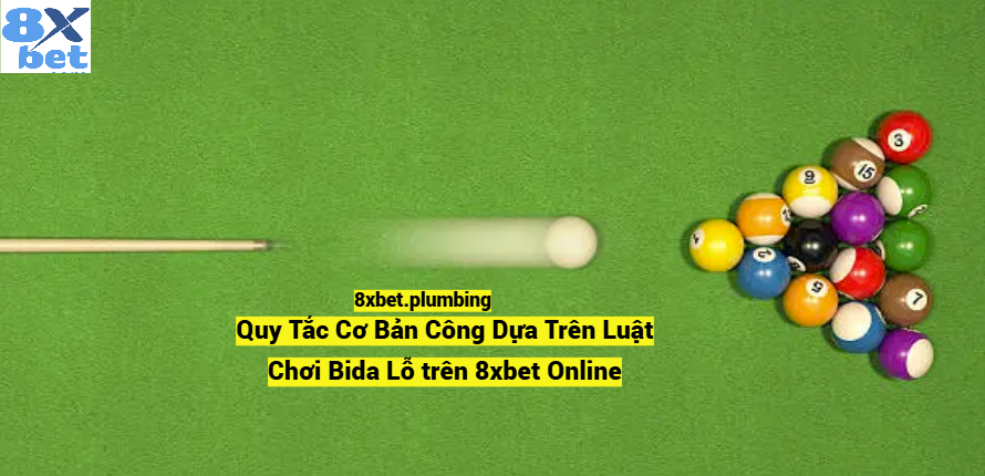 Quy tắc cơ bản và luật chơi bida lỗ trên 8xbet online giúp người chơi nắm vững cách chơi và chiến thắng dễ dàng