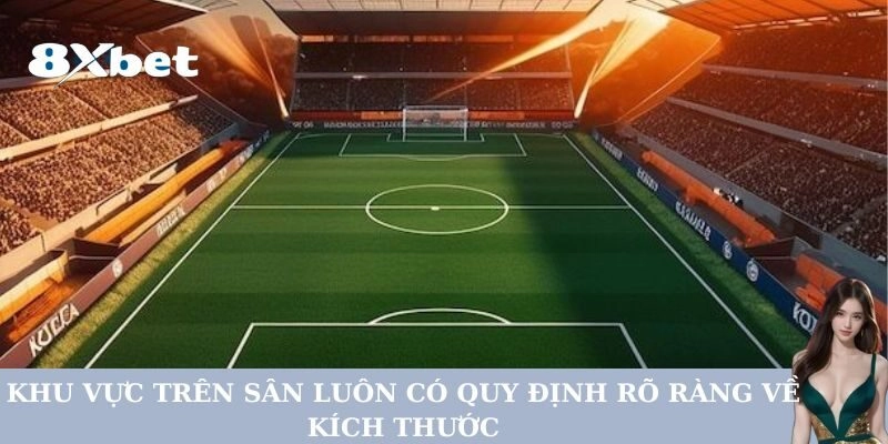 Khu vực trên sân luôn có quy định rõ ràng về kích thước